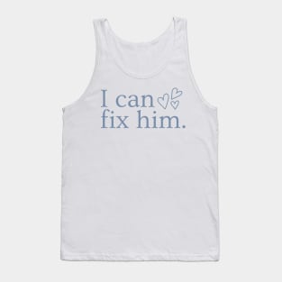 I can fix him Tank Top